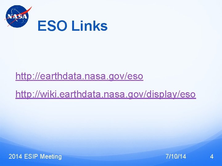 ESO Links http: //earthdata. nasa. gov/eso http: //wiki. earthdata. nasa. gov/display/eso 2014 ESIP Meeting