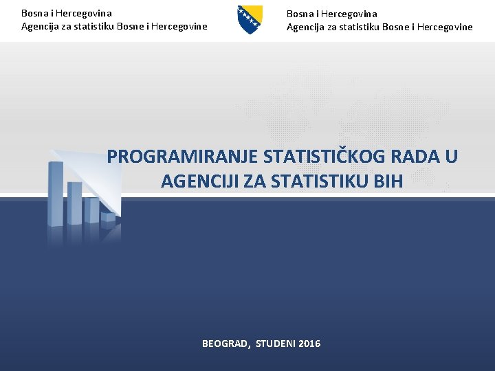 Bosna i Hercegovina Agencija za statistiku Bosne i Hercegovine PROGRAMIRANJE STATISTIČKOG RADA U AGENCIJI