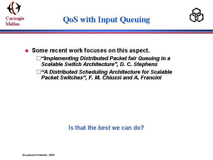 Qo. S with Input Queuing Carnegie Mellon l Some recent work focuses on this