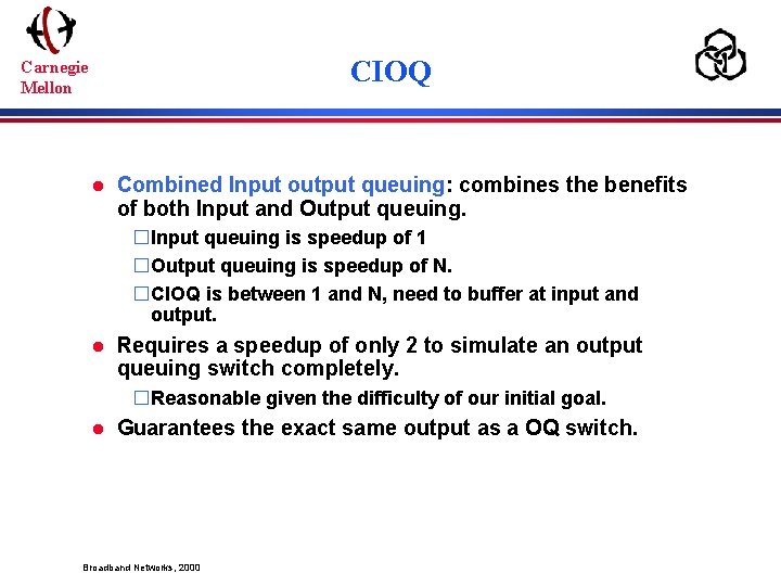 CIOQ Carnegie Mellon l Combined Input output queuing: combines the benefits of both Input