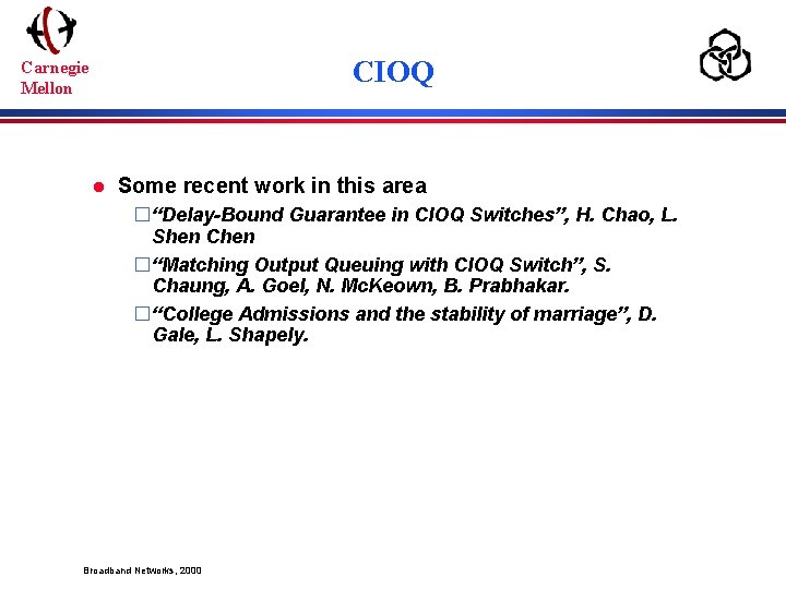 CIOQ Carnegie Mellon l Some recent work in this area �“Delay-Bound Guarantee in CIOQ