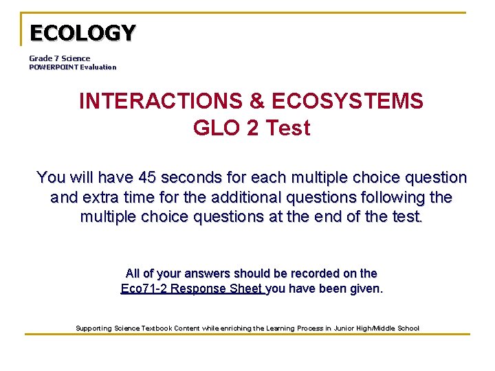 ECOLOGY Grade 7 Science POWERPOINT Evaluation INTERACTIONS & ECOSYSTEMS GLO 2 Test You will