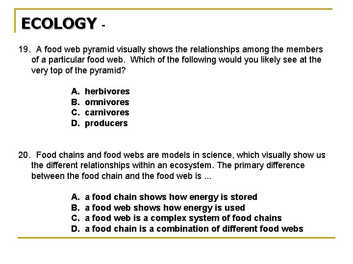 ECOLOGY 19. A food web pyramid visually shows the relationships among the members of