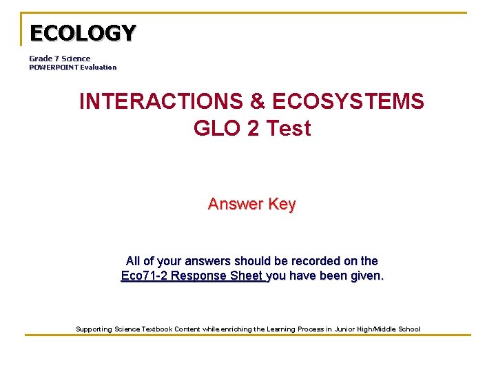 ECOLOGY Grade 7 Science POWERPOINT Evaluation INTERACTIONS & ECOSYSTEMS GLO 2 Test Answer Key