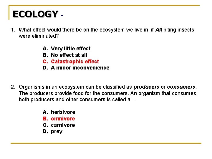 ECOLOGY 1. What effect would there be on the ecosystem we live in, if