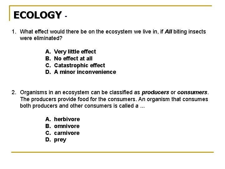 ECOLOGY 1. What effect would there be on the ecosystem we live in, if