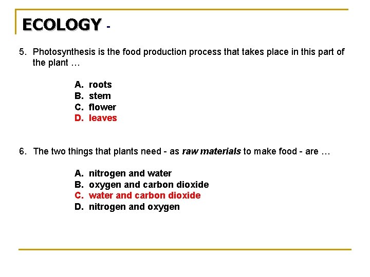 ECOLOGY 5. Photosynthesis is the food production process that takes place in this part