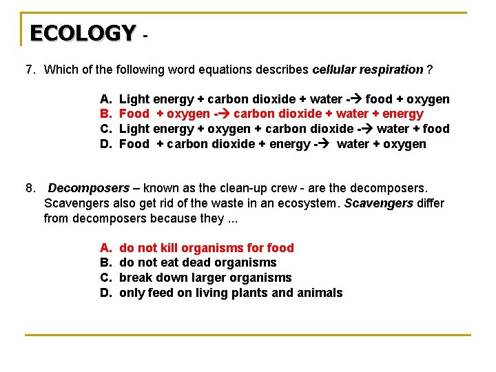 ECOLOGY 7. Which of the following word equations describes cellular respiration ? A. B.