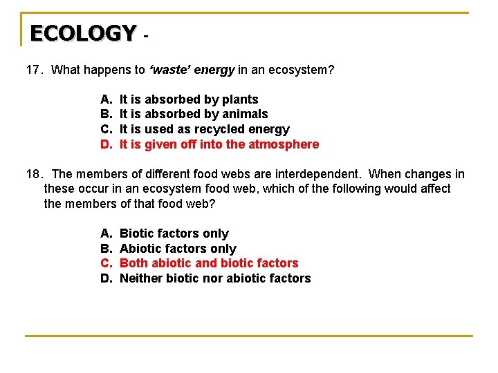 ECOLOGY 17. What happens to ‘waste’ energy in an ecosystem? A. B. C. D.