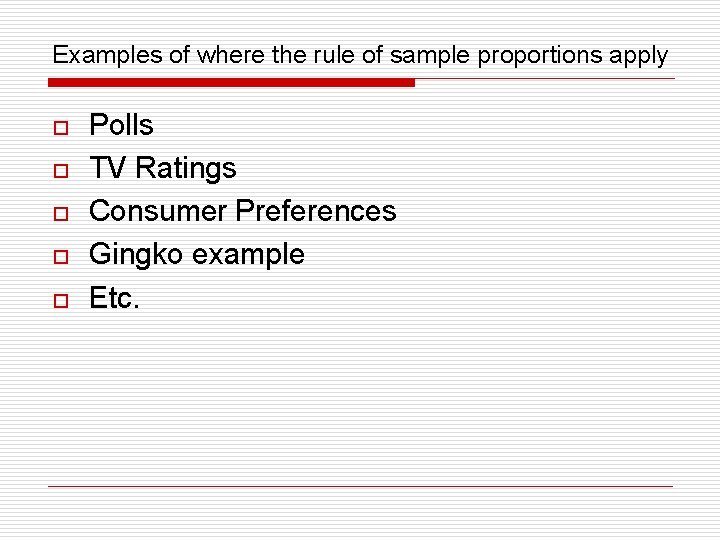 Examples of where the rule of sample proportions apply o o o Polls TV