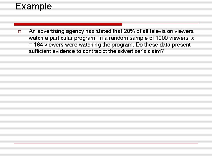 Example o An advertising agency has stated that 20% of all television viewers watch