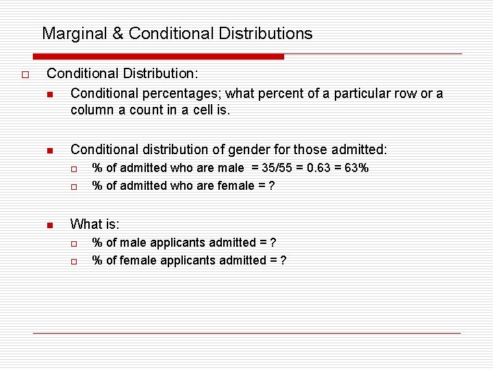 Marginal & Conditional Distributions o Conditional Distribution: n Conditional percentages; what percent of a