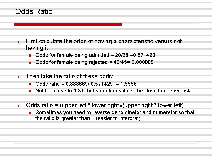 Odds Ratio o First calculate the odds of having a characteristic versus not having
