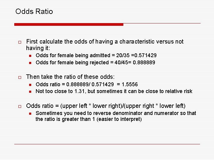 Odds Ratio o First calculate the odds of having a characteristic versus not having