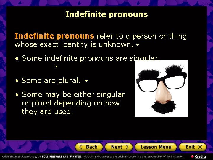 Indefinite pronouns refer to a person or thing whose exact identity is unknown. •