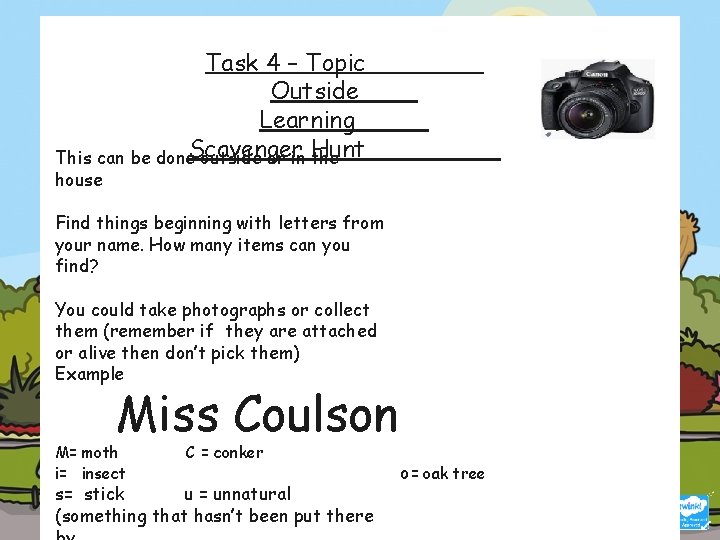 Task 4 – Topic Outside Learning Hunt This can be done. Scavenger outside or