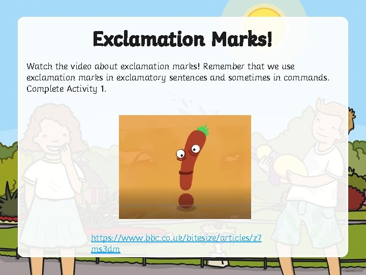 Exclamation Marks! Watch the video about exclamation marks! Remember that we use exclamation marks