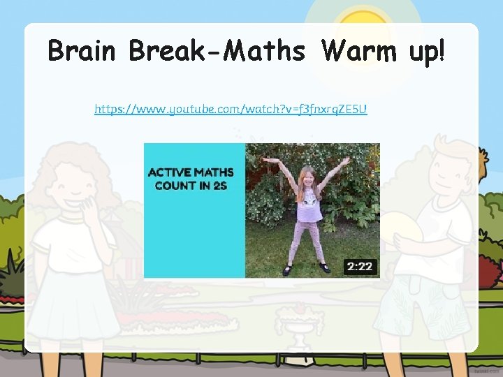 Brain Break-Maths Warm up! https: //www. youtube. com/watch? v=f 3 fnxrq. ZE 5 U