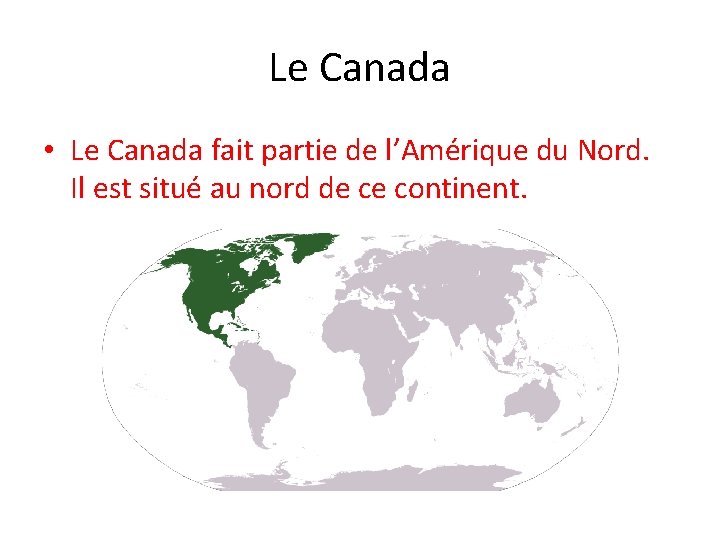 Le Canada • Le Canada fait partie de l’Amérique du Nord. Il est situé