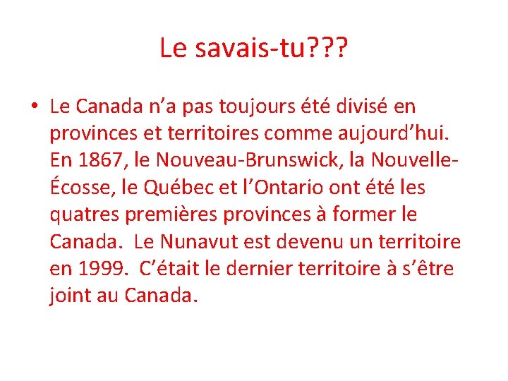 Le savais-tu? ? ? • Le Canada n’a pas toujours été divisé en provinces