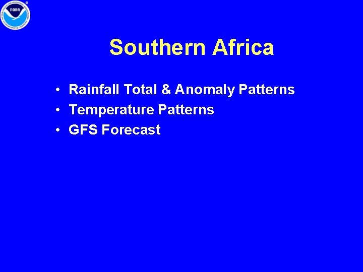 Southern Africa • Rainfall Total & Anomaly Patterns • Temperature Patterns • GFS Forecast