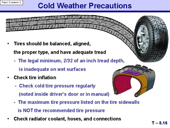 Topic 2 Lesson 2 Cold Weather Precautions • Tires should be balanced, aligned, the
