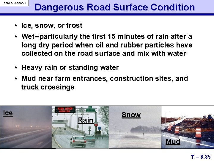 Topic 5 Lesson 1 Dangerous Road Surface Condition • Ice, snow, or frost •