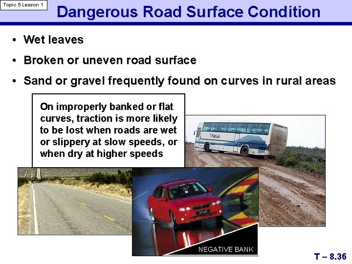 Topic 5 Lesson 1 Dangerous Road Surface Condition • Wet leaves • Broken or