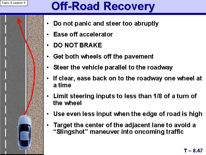 Topic 5 Lesson 5 Off-Road Recovery • Do not panic and steer too abruptly