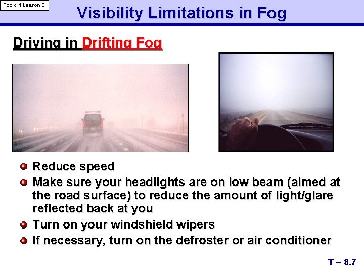 Topic 1 Lesson 3 Visibility Limitations in Fog Driving in Drifting Fog Reduce speed