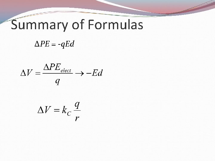 Summary of Formulas ΔPE = -q. Ed 