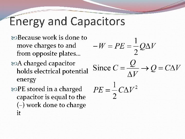 Energy and Capacitors Because work is done to move charges to and from opposite
