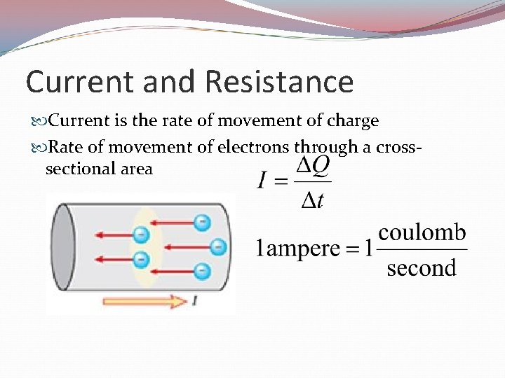 Current and Resistance Current is the rate of movement of charge Rate of movement