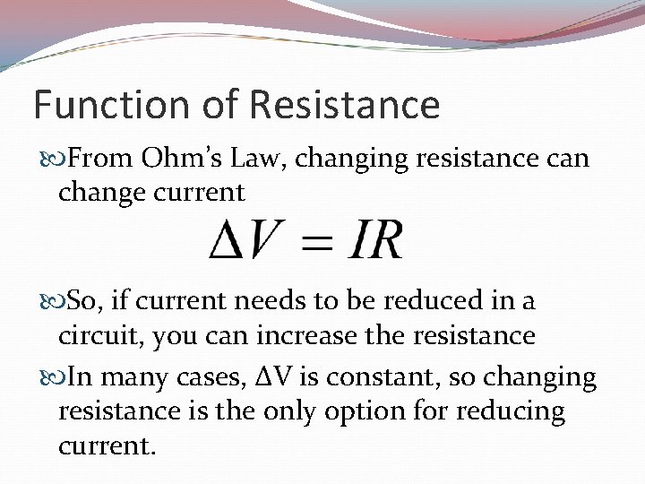 Function of Resistance From Ohm’s Law, changing resistance can change current So, if current