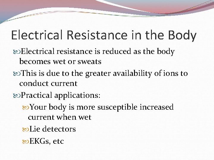 Electrical Resistance in the Body Electrical resistance is reduced as the body becomes wet