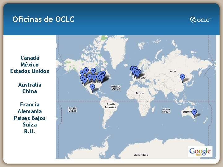 Oficinas de OCLC Canadá México Estados Unidos Australia China Francia Alemania Países Bajos Suiza