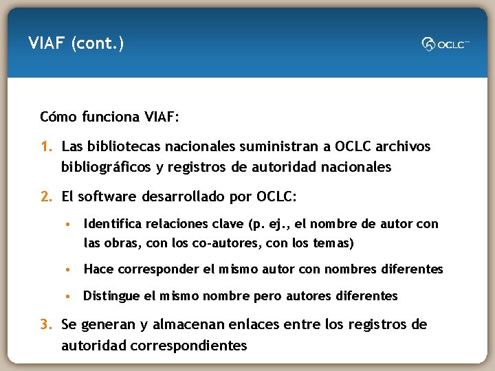VIAF (cont. ) Cómo funciona VIAF: 1. Las bibliotecas nacionales suministran a OCLC archivos