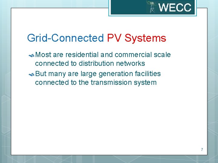 Grid-Connected PV Systems Most are residential and commercial scale connected to distribution networks But
