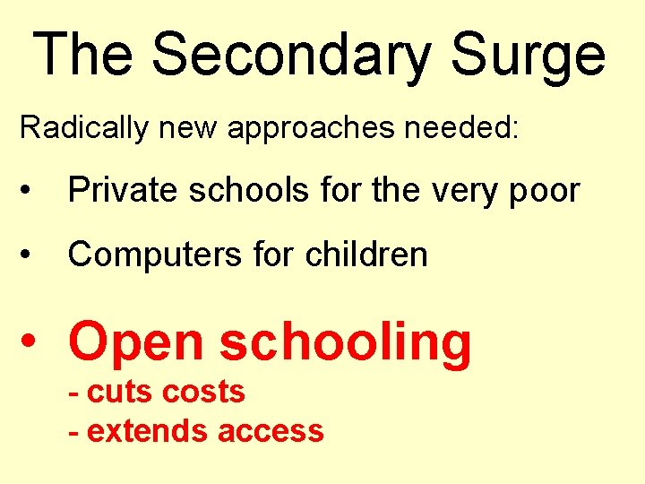 The Secondary Surge Radically new approaches needed: • Private schools for the very poor