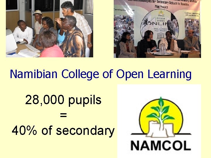 Namibian College of Open Learning 28, 000 pupils = 40% of secondary 