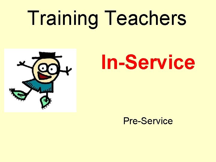 Training Teachers In-Service Pre-Service 