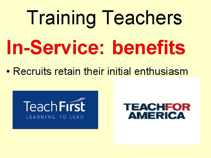 Training Teachers In-Service: benefits • Recruits retain their initial enthusiasm 