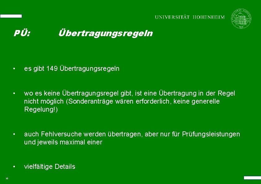PÜ: 16 Übertragungsregeln • es gibt 149 Übertragungsregeln • wo es keine Übertragungsregel gibt,