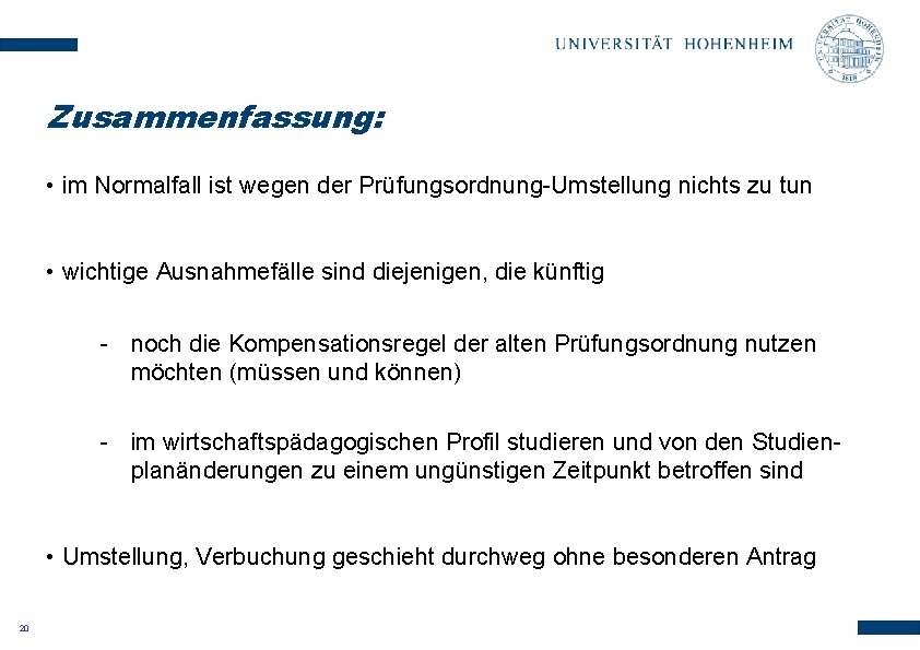 Zusammenfassung: • im Normalfall ist wegen der Prüfungsordnung-Umstellung nichts zu tun • wichtige Ausnahmefälle