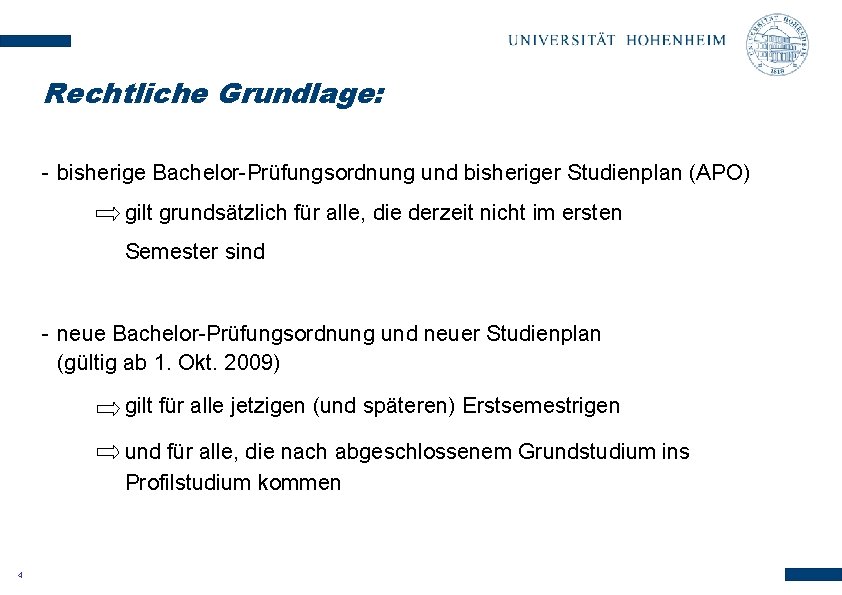Rechtliche Grundlage: - bisherige Bachelor-Prüfungsordnung und bisheriger Studienplan (APO) gilt grundsätzlich für alle, die