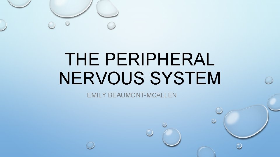 THE PERIPHERAL NERVOUS SYSTEM EMILY BEAUMONT-MCALLEN 