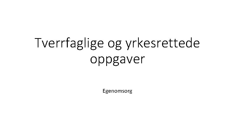 Tverrfaglige og yrkesrettede oppgaver Egenomsorg 