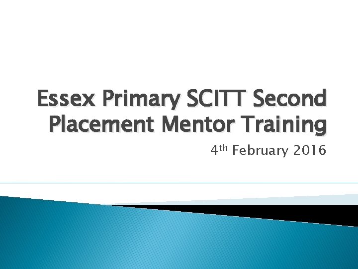 Essex Primary SCITT Second Placement Mentor Training 4 th February 2016 