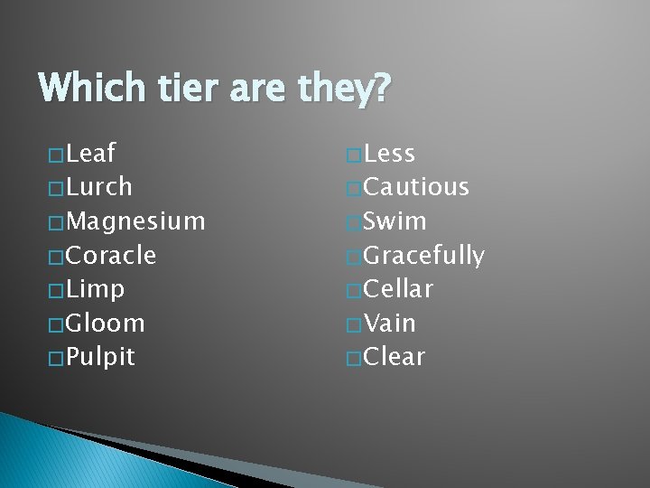 Which tier are they? � Leaf � Less � Magnesium � Swim � Lurch