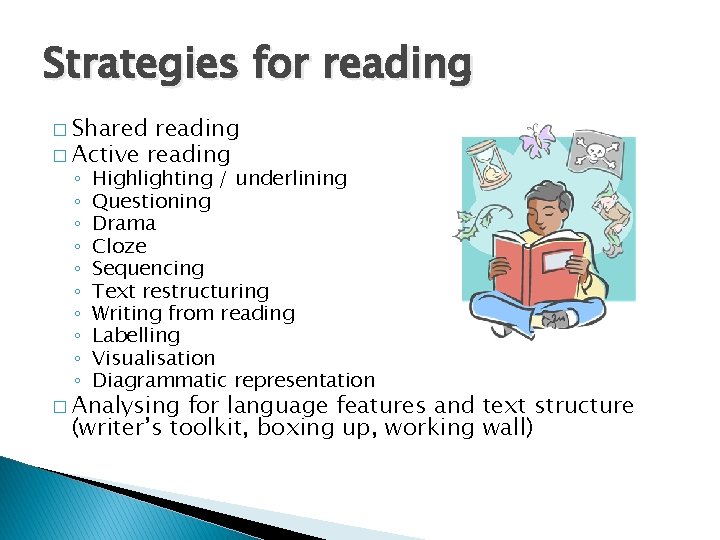 Strategies for reading � Shared reading � Active reading ◦ ◦ ◦ ◦ ◦